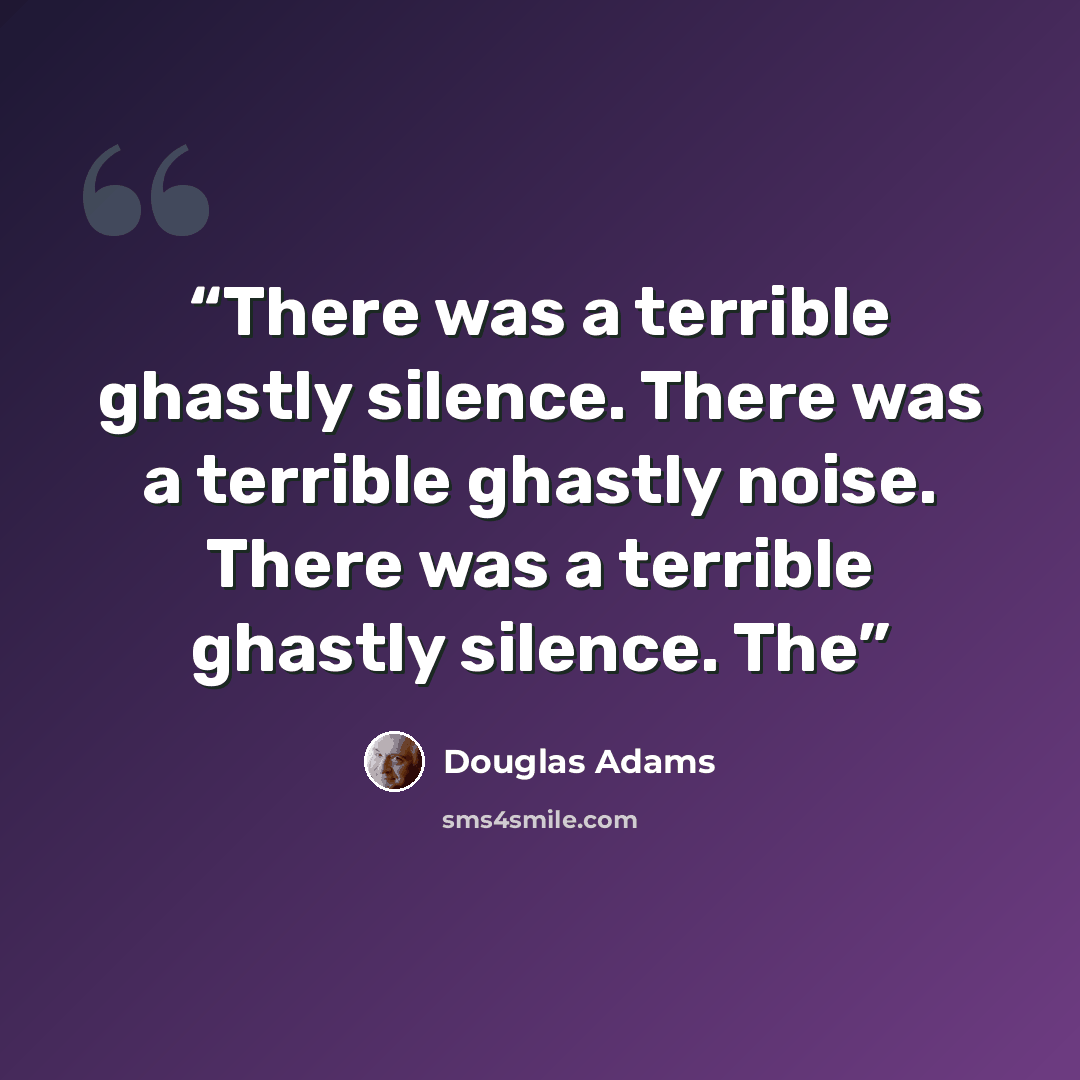 “There was a terrible ghastly silence. There was a terrible ghastly noise. There was a terrible ghastly silence. The” quote by Douglas Adams