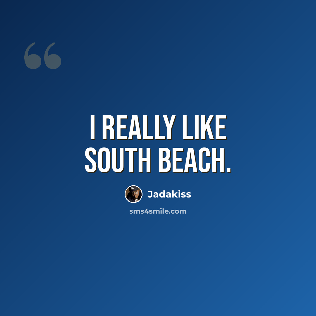 “I really like South Beach.” quote by Jadakiss