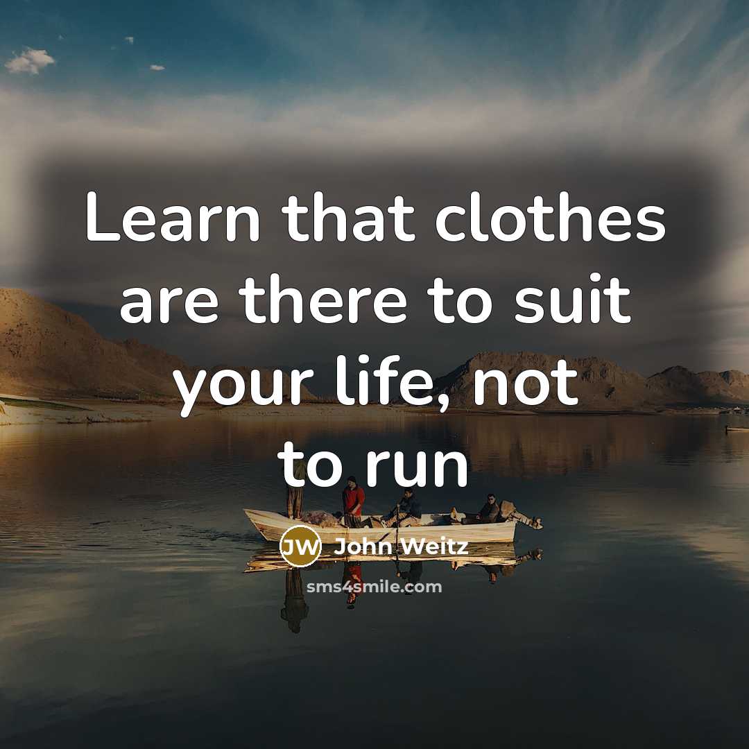 “Learn that clothes are there to suit your life, not to run” quote by John Weitz