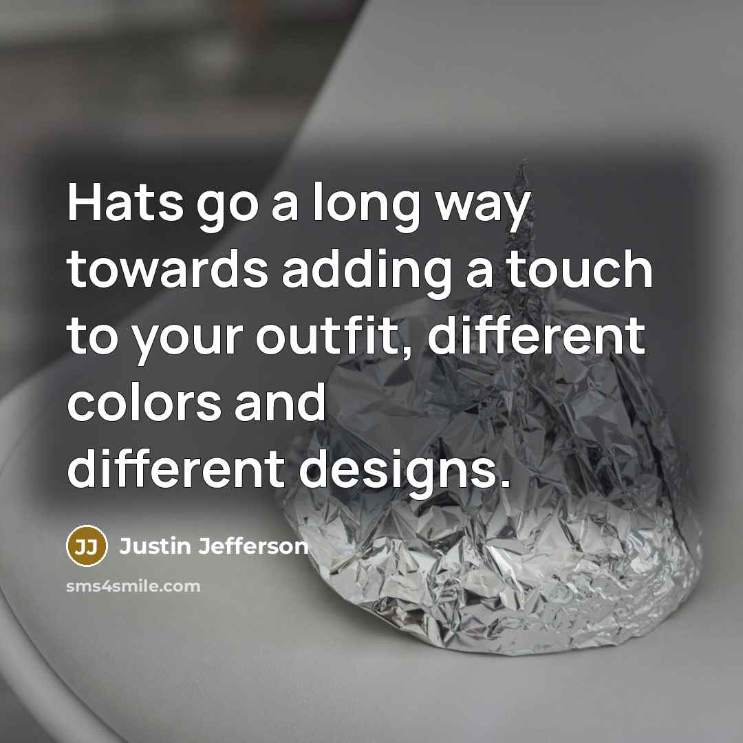“Hats go a long way towards adding a touch to your outfit, different colors and different designs.” quote by Justin Jefferson
