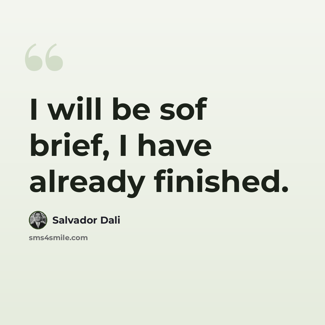 “I will be sof brief, I have already finished.” quote by Salvador Dali