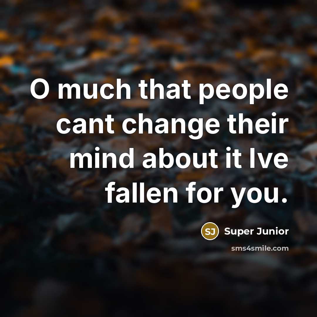 “O much that people cant change their mind about it Ive fallen for you.” quote by Super Junior