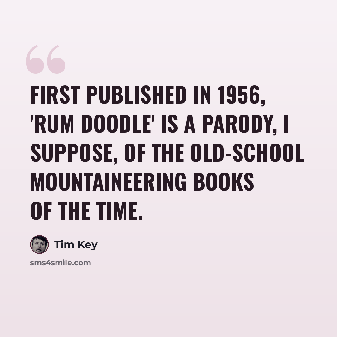 “First published in 1956, 'Rum Doodle' is a parody, I suppose, of the old-school mountaineering books of the time.” quote by Tim Key