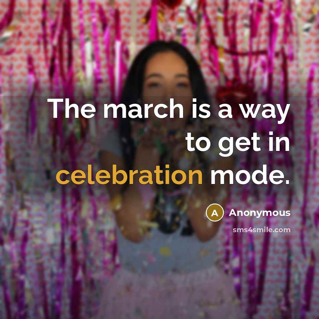 “The march is a way to get in celebration mode.” quote by Anonymous
