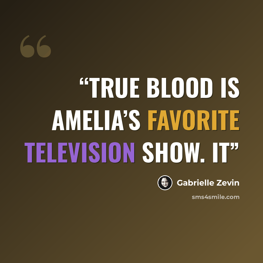 “True Blood is Amelia’s favorite television show. It” quote by Gabrielle Zevin