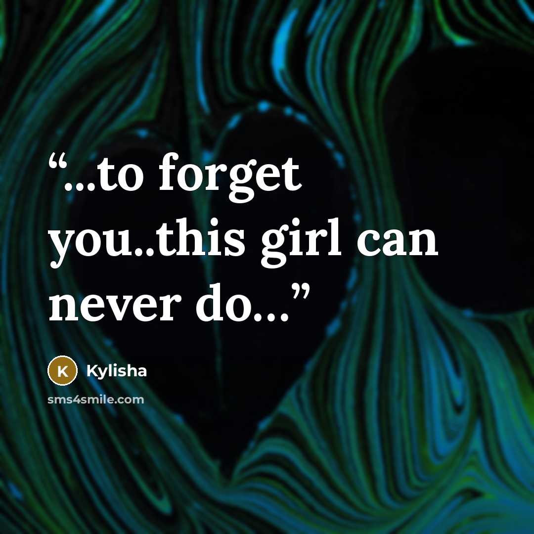 “...to forget you..this girl can never do…” quote by Kylisha