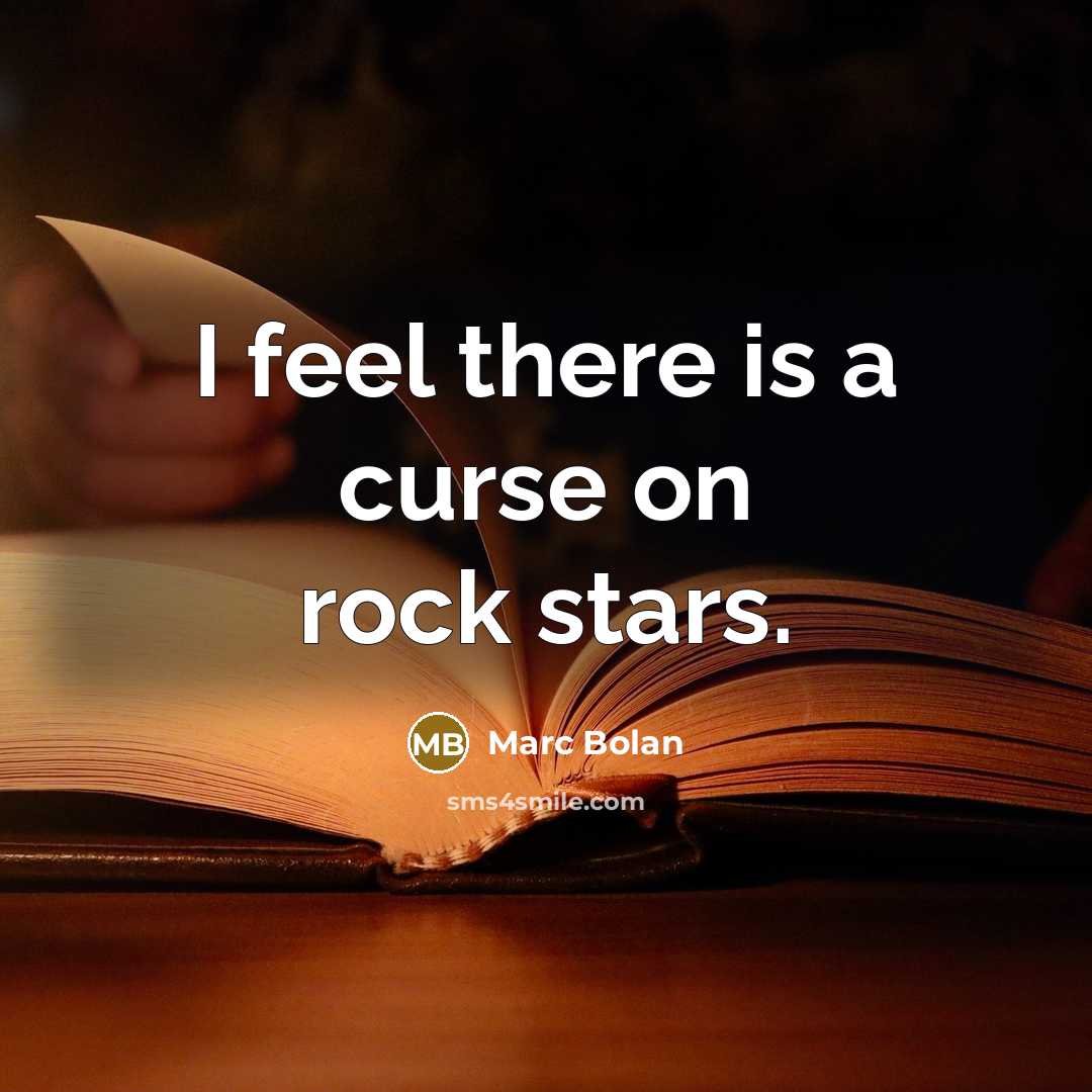 “I feel there is a curse on rock stars.” quote by Marc Bolan