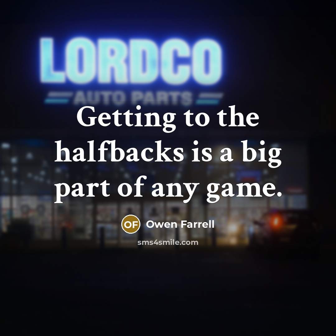 “Getting to the halfbacks is a big part of any game.” quote by Owen Farrell
