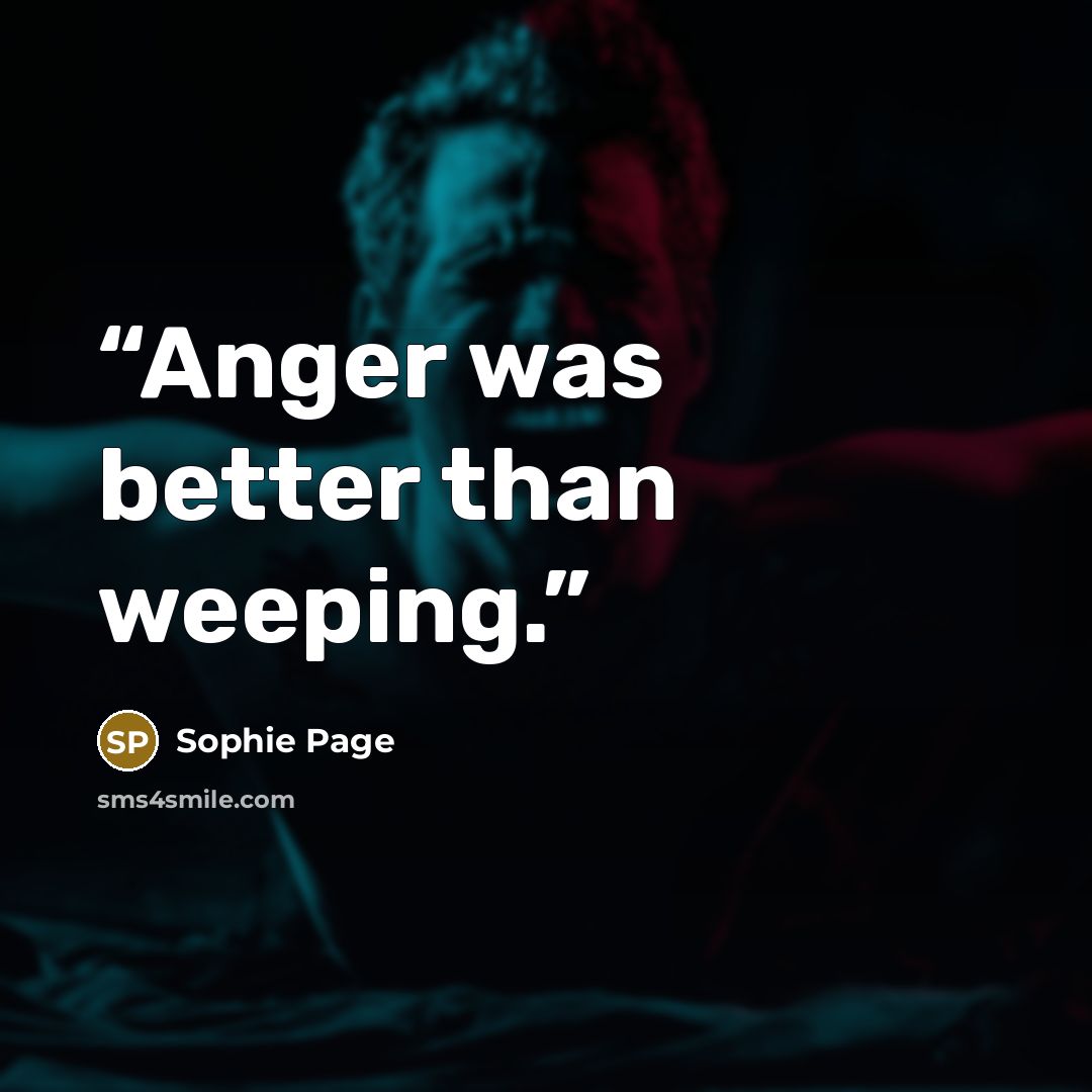 “Anger was better than weeping.” quote by Sophie Page