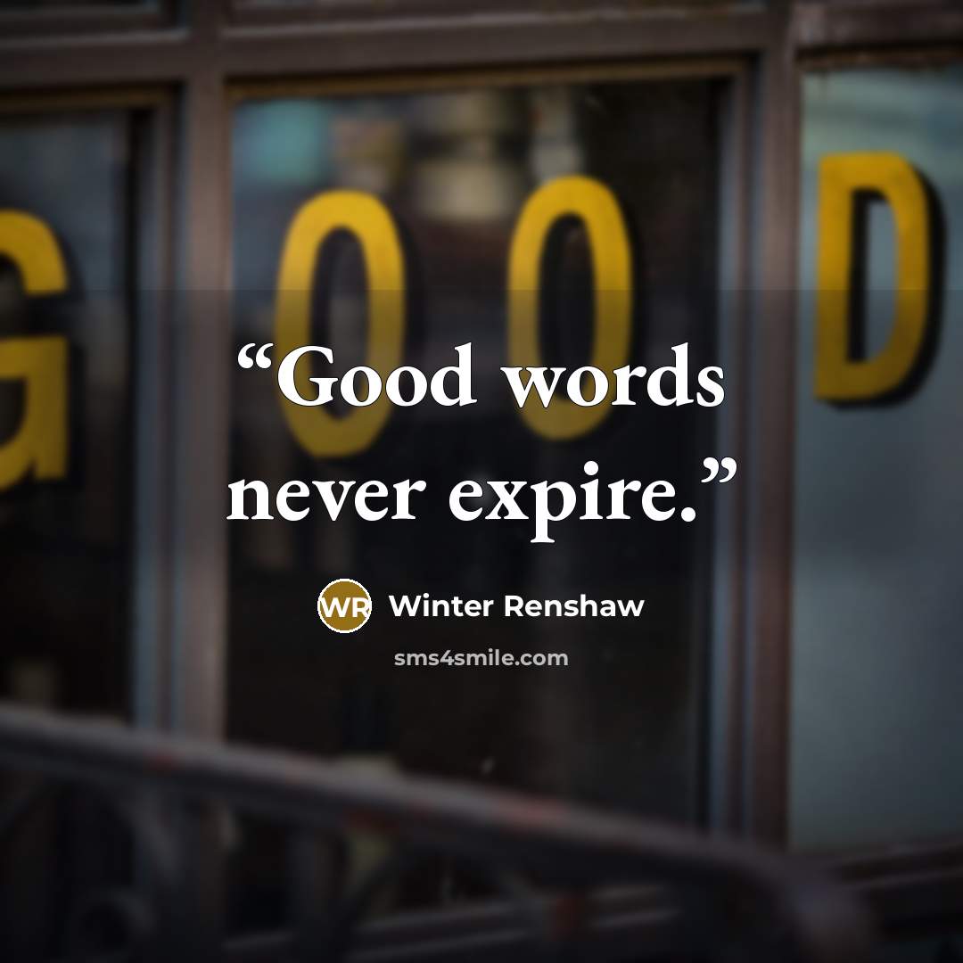 “Good words never expire.” quote by Winter Renshaw