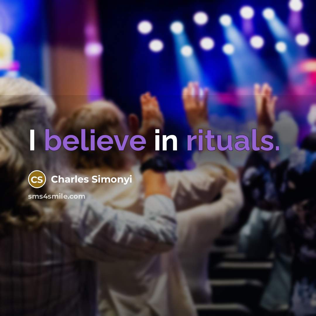 “I believe in rituals.” quote by Charles Simonyi