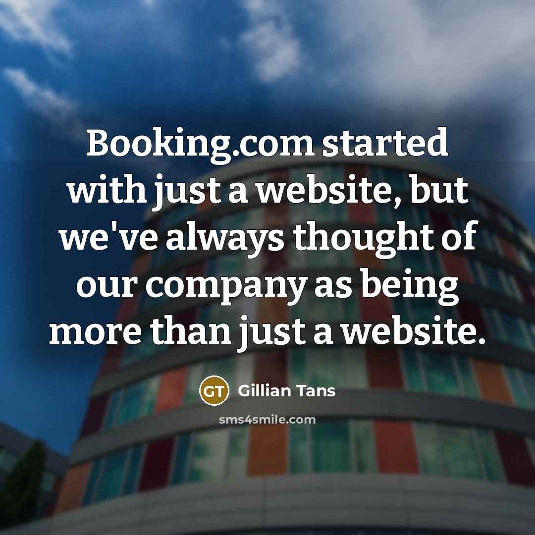 “Booking.com started with just a website, but we've always thought of our company as being more than just a website.” quote by Gillian Tans