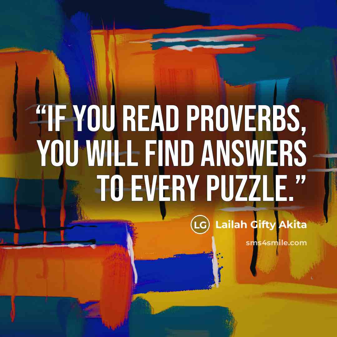 “If you read proverbs, you will find answers to every puzzle.” quote by Lailah Gifty Akita