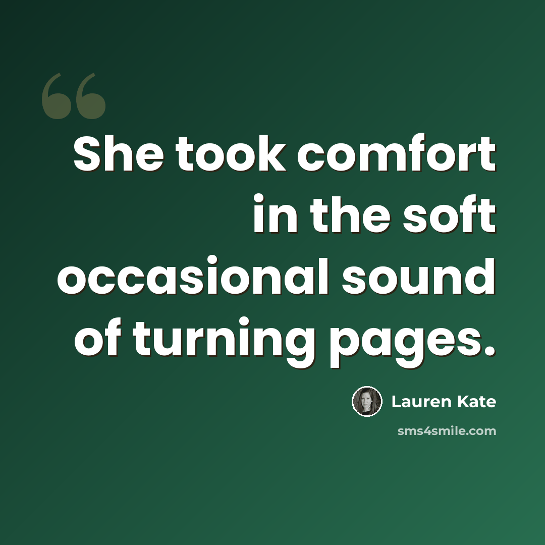 “She took comfort in the soft occasional sound of turning pages.” quote by Lauren Kate