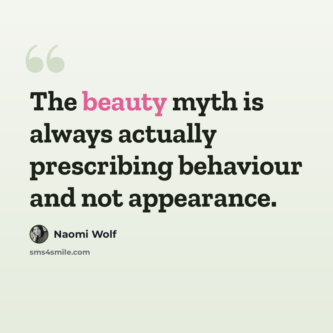 “The beauty myth is always actually prescribing behaviour and not appearance.” quote by Naomi Wolf
