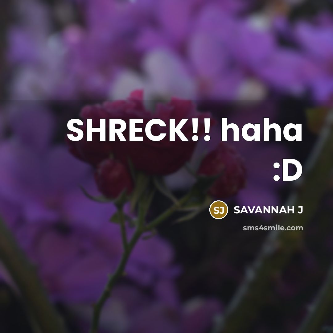 “SHRECK!! haha :D” quote by Savannah J