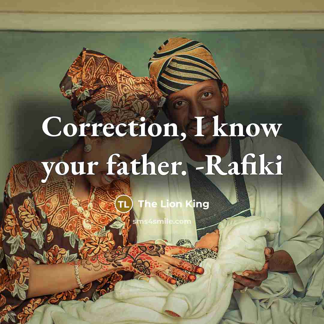 “Correction, I know your father. -Rafiki” quote by The Lion King