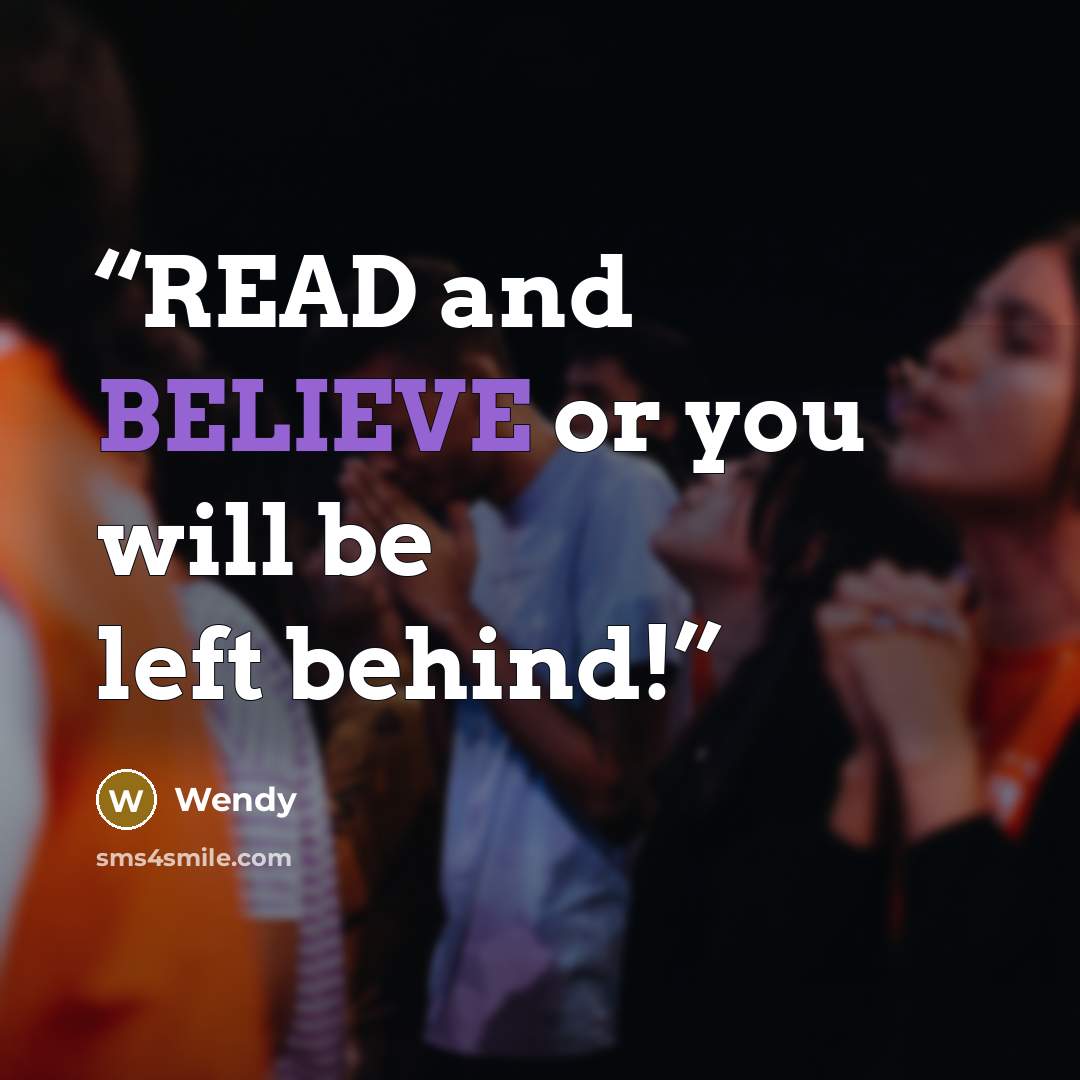 “READ and BELIEVE or you will be left behind!” quote by wendy