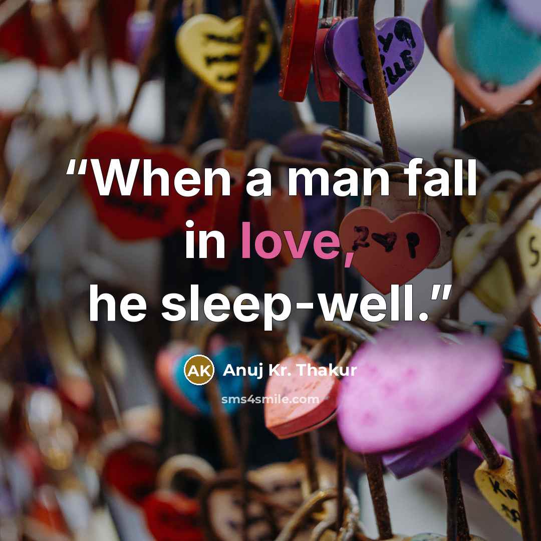 “When a man fall in love, he sleep-well.” quote by Anuj Kr. Thakur