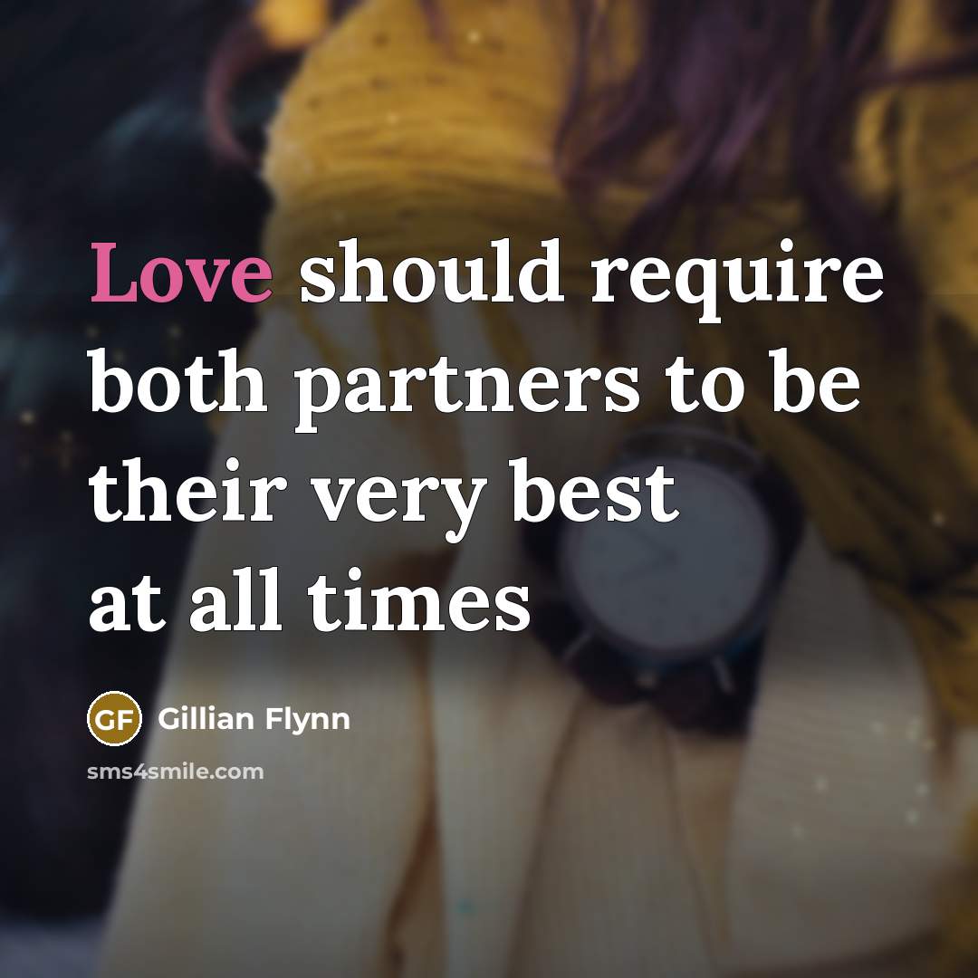 “Love should require both partners to be their very best at all times” quote by Gillian Flynn
