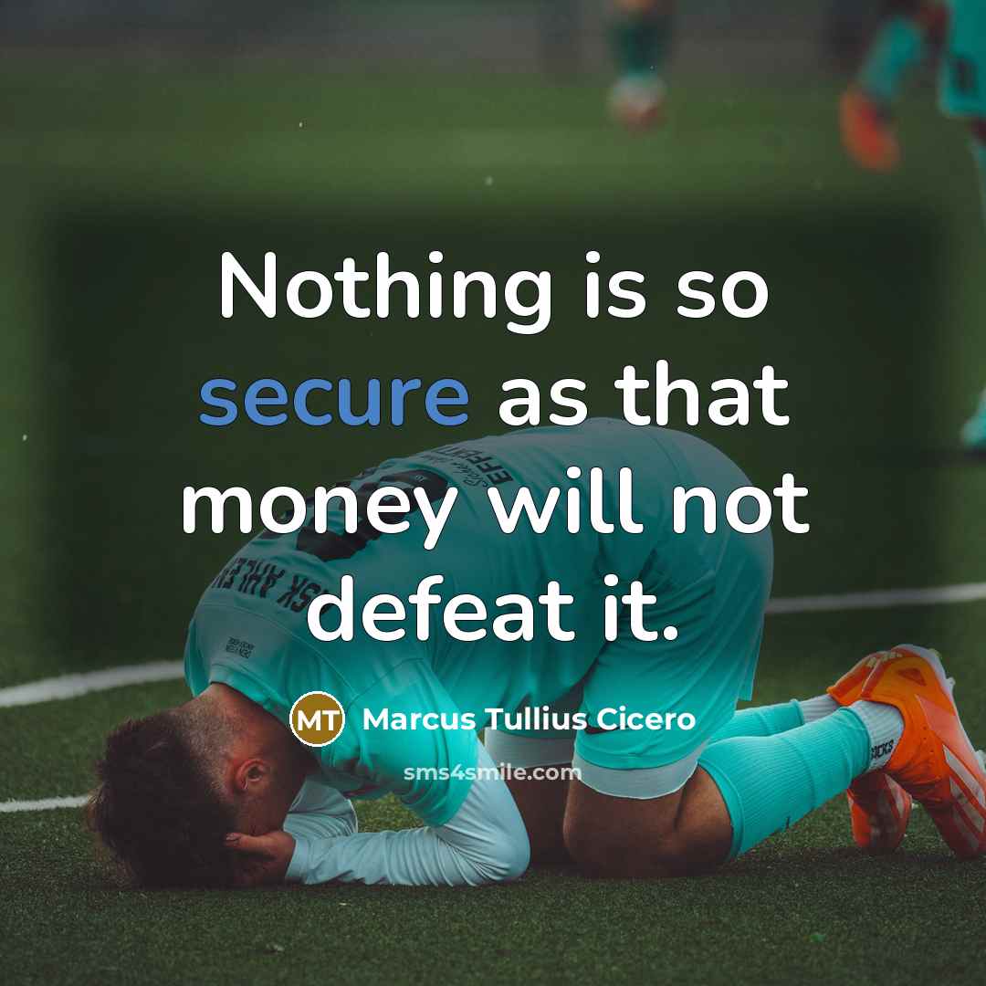 “Nothing is so secure as that money will not defeat it.” quote by Marcus Tullius Cicero