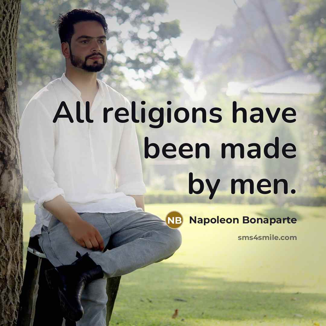 “All religions have been made by men.” quote by Napoleon Bonaparte