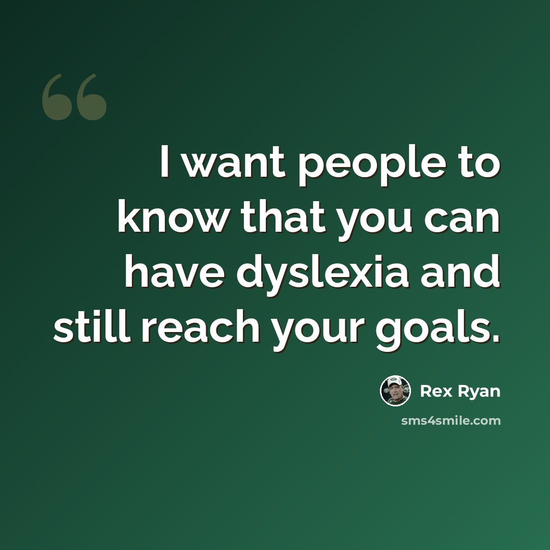 “I want people to know that you can have dyslexia and still reach your goals.” quote by Rex Ryan