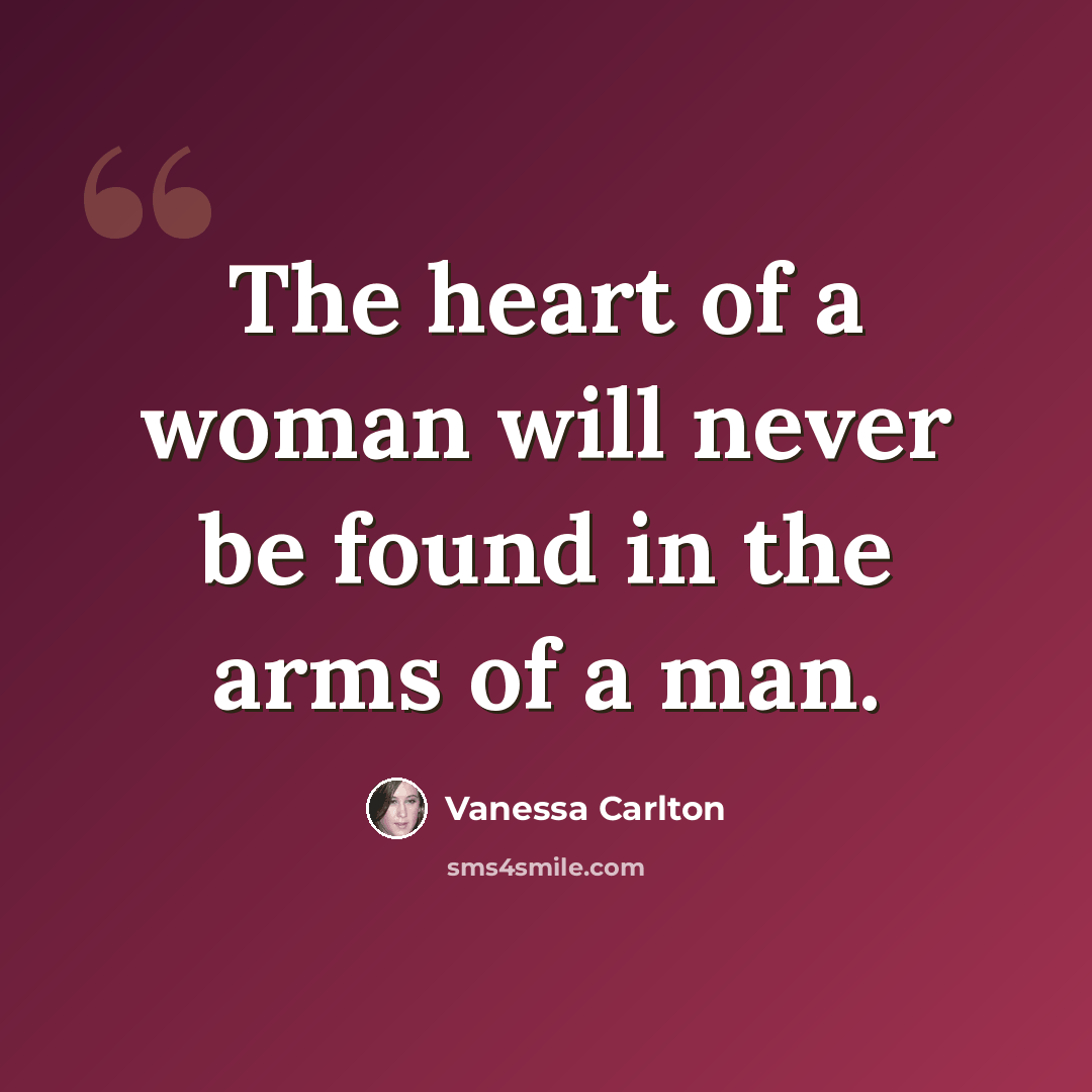 “The heart of a woman will never be found in the arms of a man.” quote by Vanessa Carlton