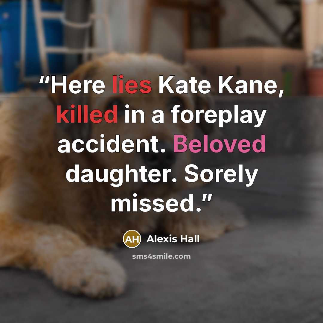 “Here lies Kate Kane, killed in a foreplay accident. Beloved daughter. Sorely missed.” quote by Alexis Hall