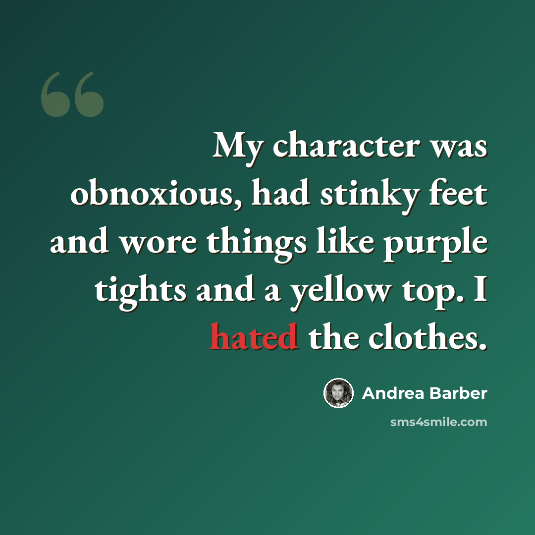 “My character was obnoxious, had stinky feet and wore things like purple tights and a yellow top. I hated the clothes.” quote by Andrea Barber