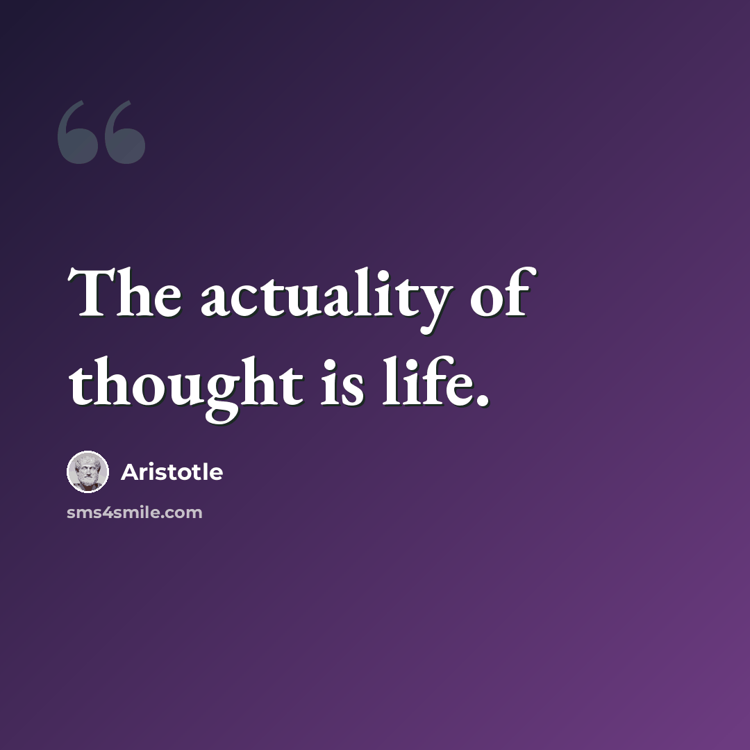 “The actuality of thought is life.” quote by Aristotle