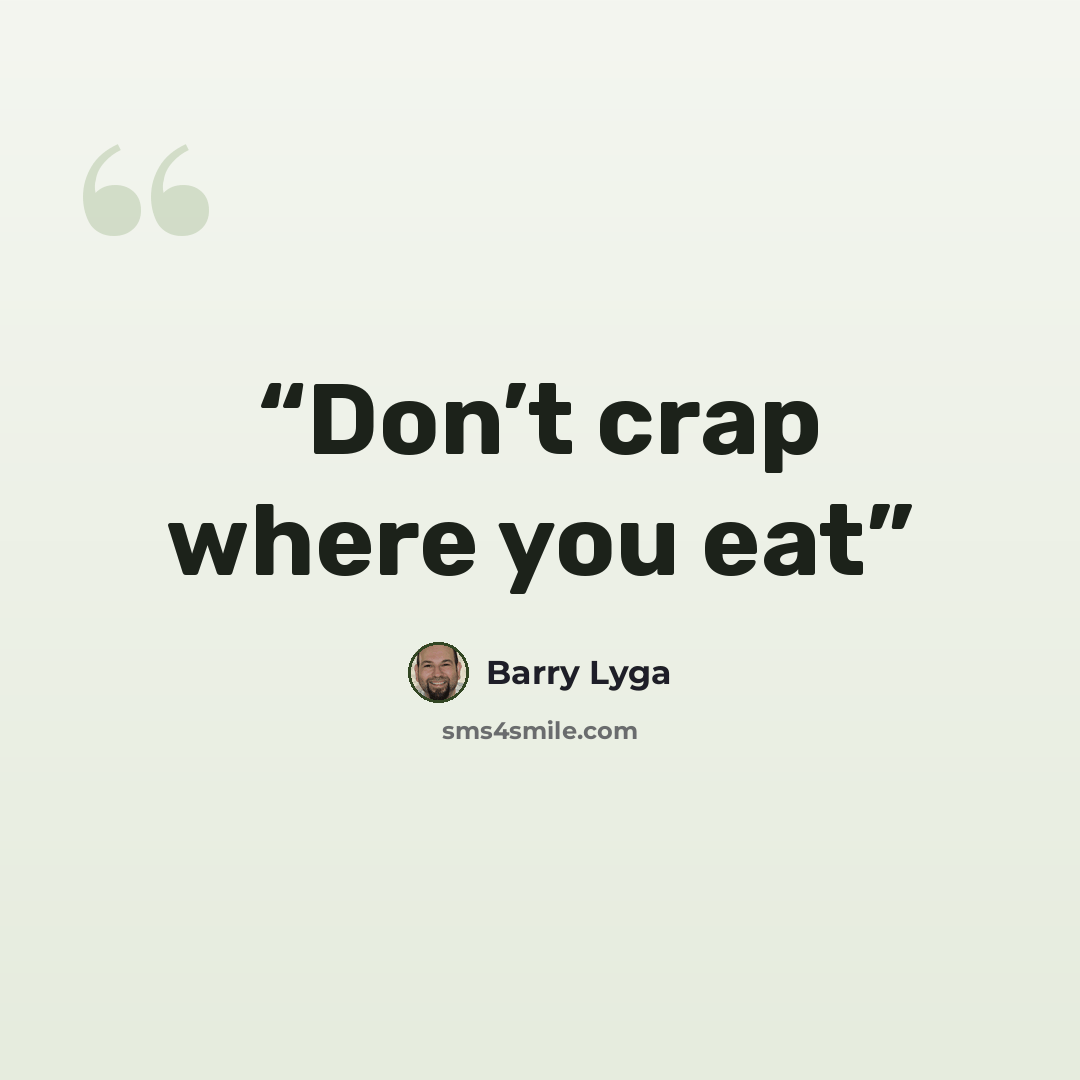 “Don’t crap where you eat” quote by Barry Lyga