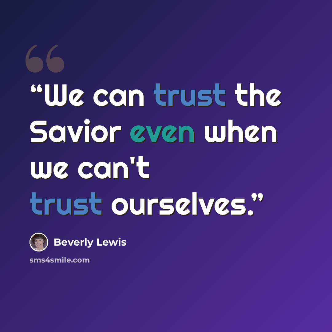 “We can trust the Savior even when we can't trust ourselves.” quote by Beverly Lewis