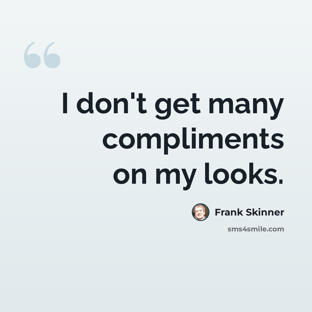 “I don't get many compliments on my looks.” quote by Frank Skinner