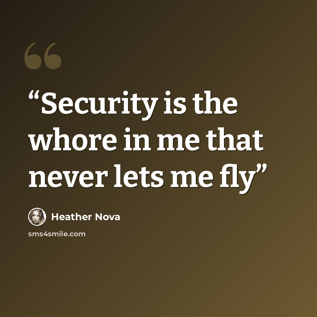 “Security is the whore in me that never lets me fly” quote by Heather Nova