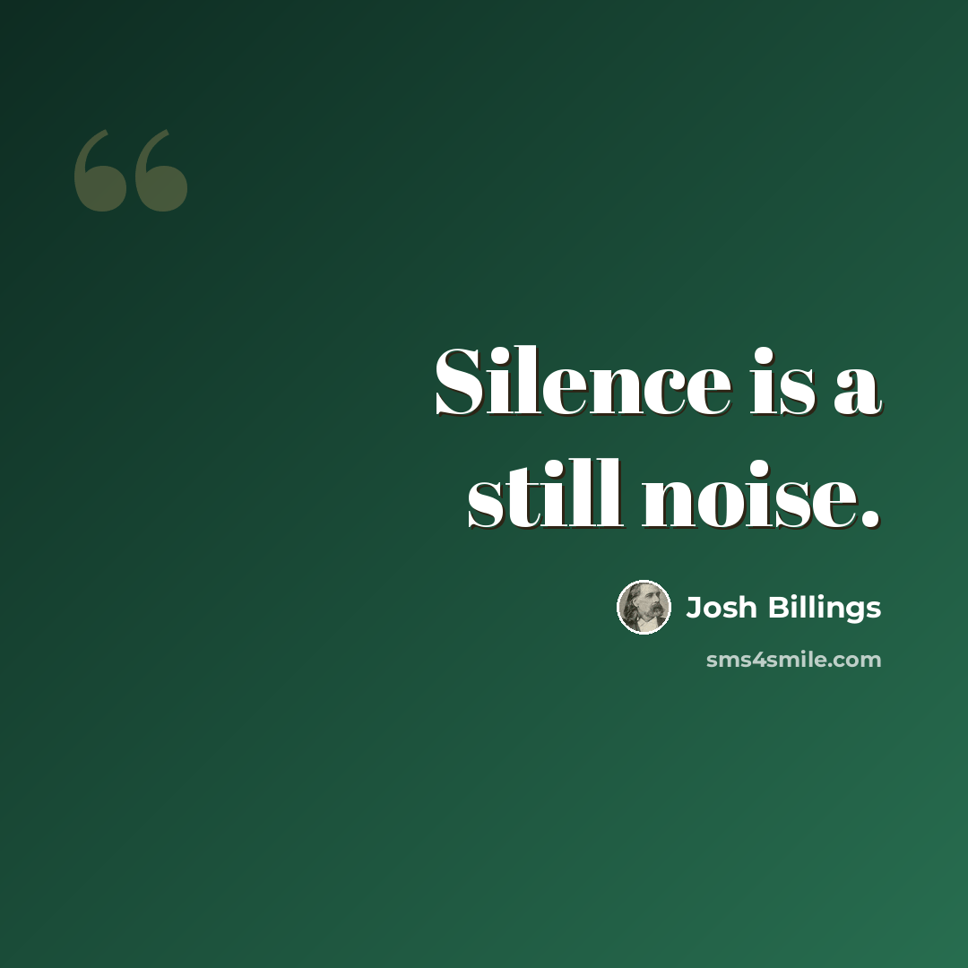 “Silence is a still noise.” quote by Josh Billings