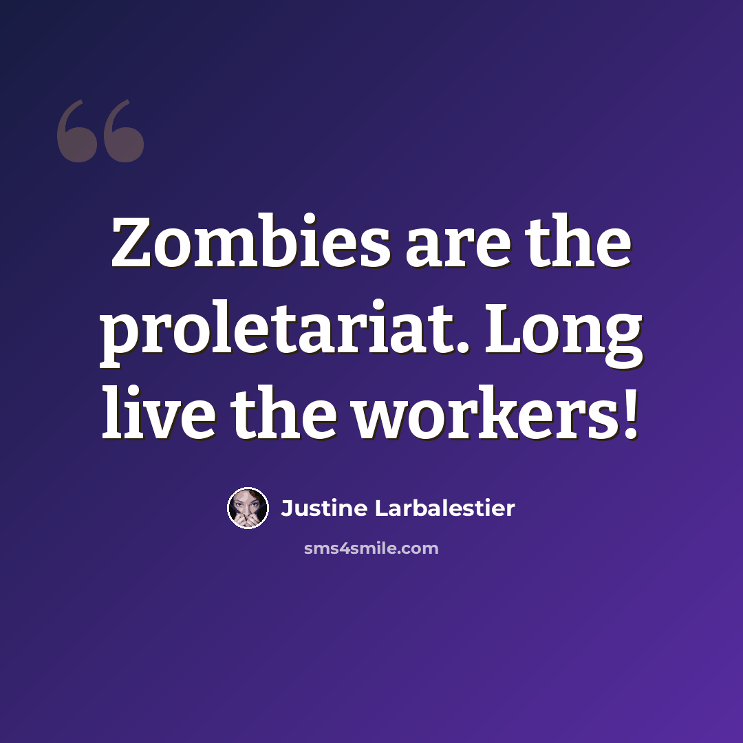 “Zombies are the proletariat. Long live the workers!” quote by Justine Larbalestier