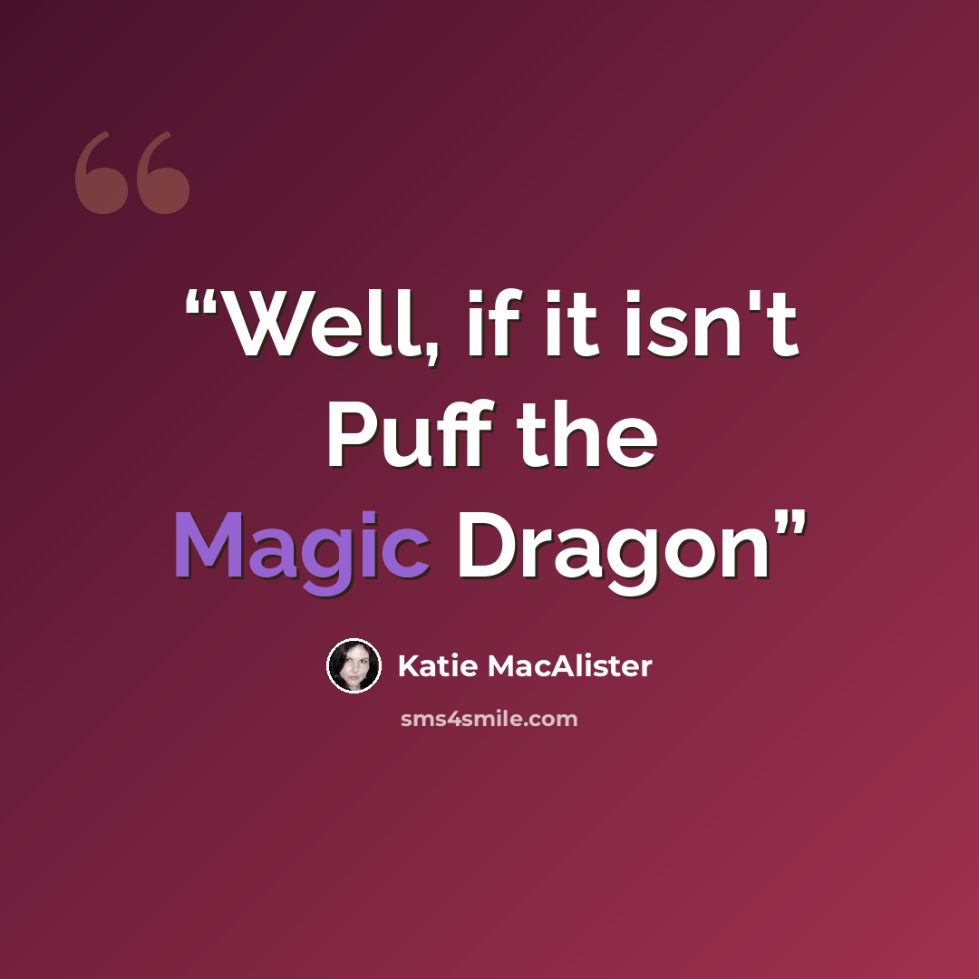 “Well, if it isn't Puff the Magic Dragon” quote by Katie MacAlister