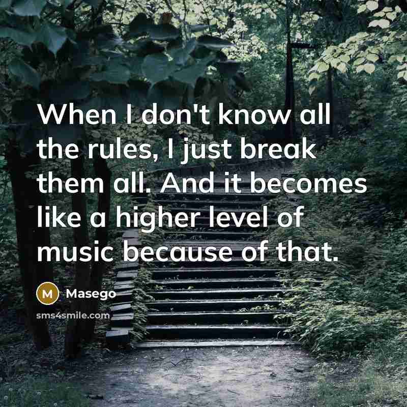 “When I don't know all the rules, I just break them all. And it becomes like a higher level of music because of that.” quote by Masego