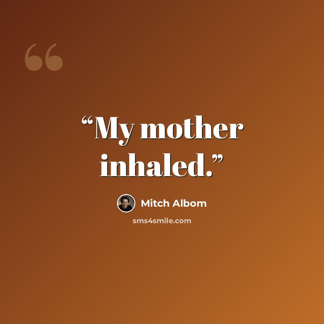 “My mother inhaled.” quote by Mitch Albom