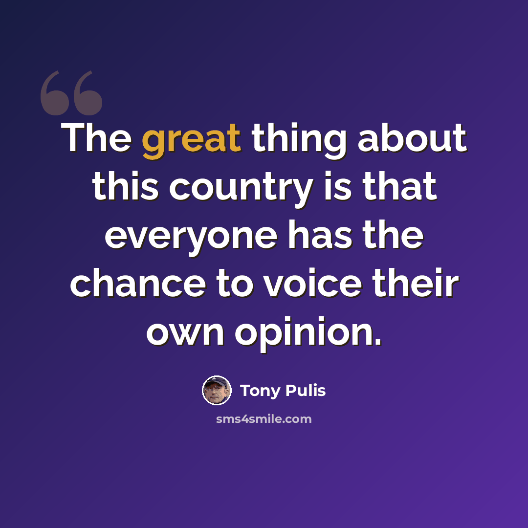 “The great thing about this country is that everyone has the chance to voice their own opinion.” quote by Tony Pulis