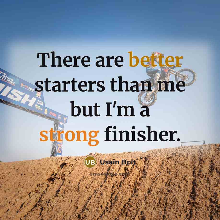 “There are better starters than me but I'm a strong finisher.” quote by Usain Bolt