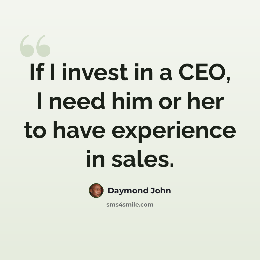 “If I invest in a CEO, I need him or her to have experience in sales.” quote by Daymond John