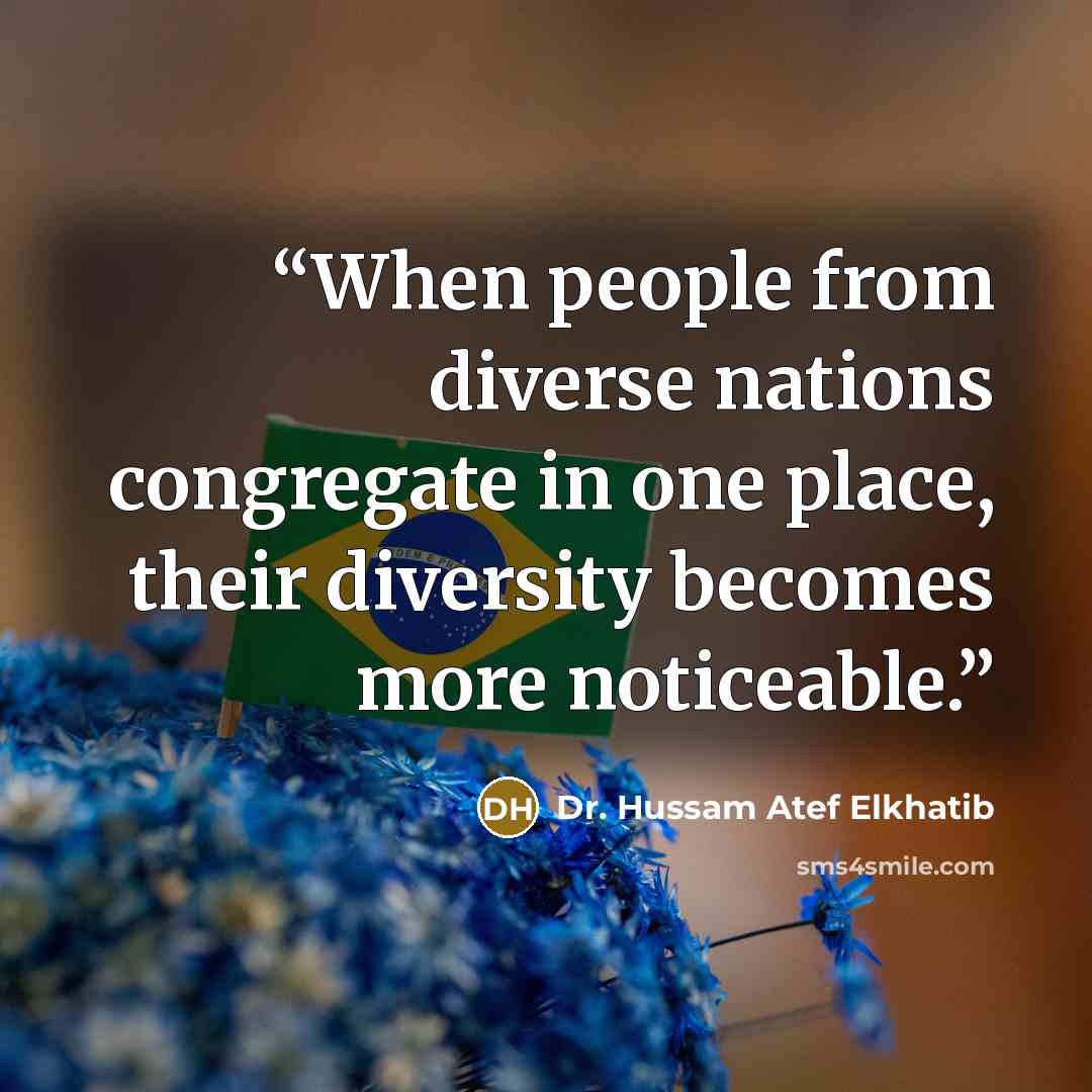 “When people from diverse nations congregate in one place, their diversity becomes more noticeable.” quote by Dr. Hussam Atef Elkhatib