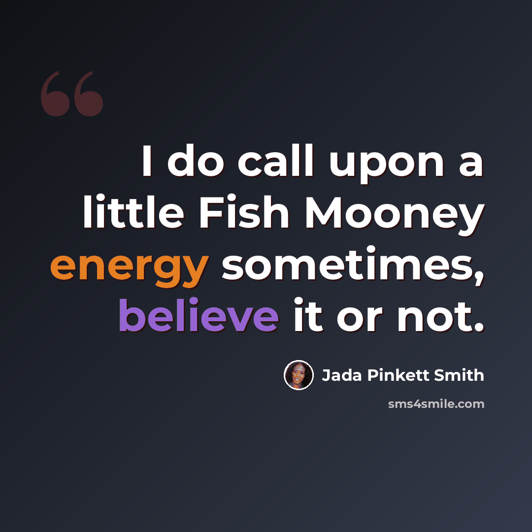 “I do call upon a little Fish Mooney energy sometimes, believe it or not.” quote by Jada Pinkett Smith