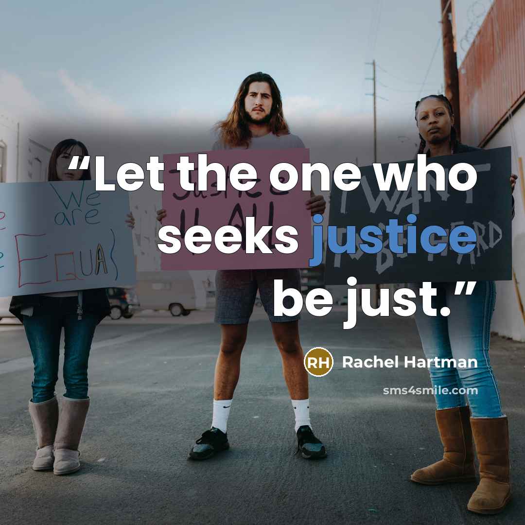 “Let the one who seeks justice be just.” quote by Rachel Hartman