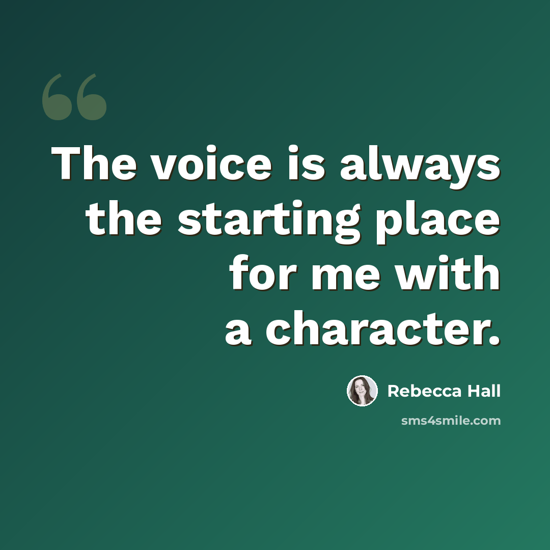 “The voice is always the starting place for me with a character.” quote by Rebecca Hall