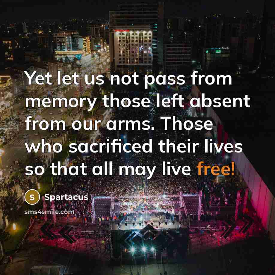 “Yet let us not pass from memory those left absent from our arms. Those who sacrificed their lives so that all may live free!” quote by Spartacus