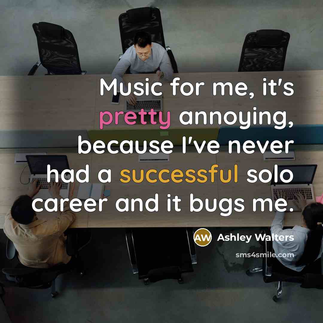 “Music for me, it's pretty annoying, because I've never had a successful solo career and it bugs me.” quote by Ashley Walters