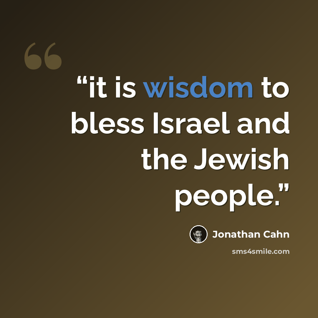 “it is wisdom to bless Israel and the Jewish people.” quote by Jonathan Cahn